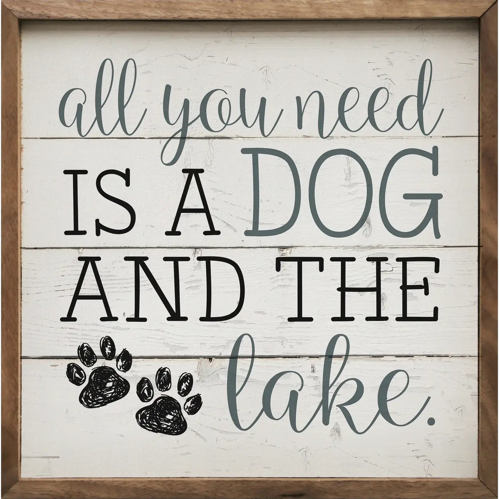 All You Need Is A Dog And The Lake Paws Whitewash: 8 x 8 x 1.5